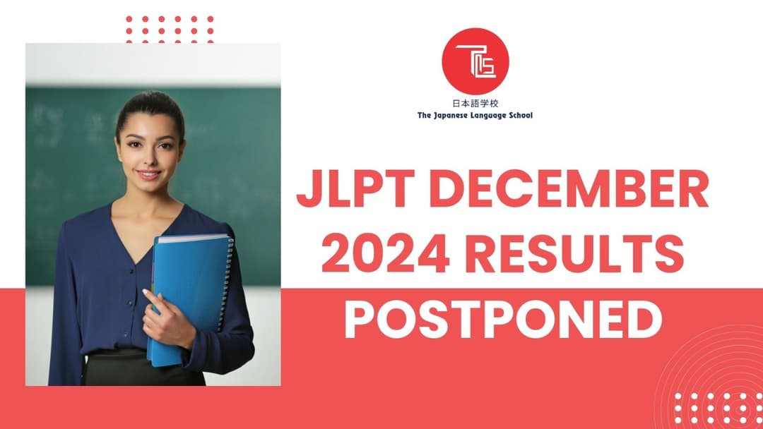 JLPT December 2024 Results Postponed: Everything You Need to Know