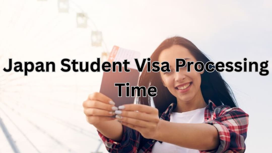 Japan Student Visa Processing Time – Step-by-Step Guide (2025)